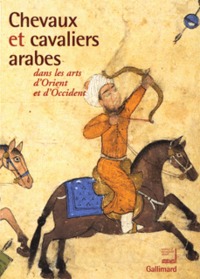 Chevaux et cavaliers arabes dans les arts d'Orient et d'Occident (Broché) : exposition, Paris, IMA