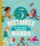 5 HISTOIRES A LIRE AVEC MAMAN