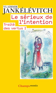 LE SERIEUX DE L'INTENTION - TRAITE DES VERTUS I