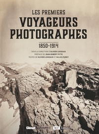 LES PREMIERS VOYAGEURS PHOTOGRAPHES - 1850-1914
