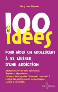 100 IDEES POUR AIDER UN ADOLESCENT A SE LIBERER D'UNE ADDICTION