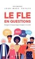 LE FLE EN QUESTIONS - ENSEIGNER LE FRANCAIS LANGUE ETRANGERE ET SECONDE