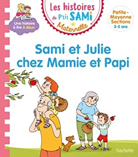 LES HISTOIRES DE P'TIT SAMI MATERNELLE (3-5 ANS) : SAMI ET JULIE CHEZ MAMIE ET PAPI