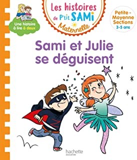 LES HISTOIRES DE P'TIT SAMI MATERNELLE (3-5 ANS) : SAMI ET JULIE SE DEGUISENT