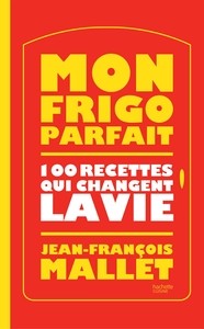 MON FRIGO PARFAIT : 100 RECETTES QUI CHANGENT LA VIE