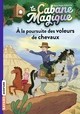 LA CABANE MAGIQUE, TOME 13 - A LA POURSUITE DES VOLEURS DE CHEVAUX