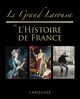 LE GRAND LAROUSSE DE L'HISTOIRE DE FRANCE