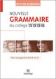 NOUVELLE GRAMMAIRE DU COLLEGE 6E, 5E, 4E, 3E - LIVRE DU PROFESSEUR