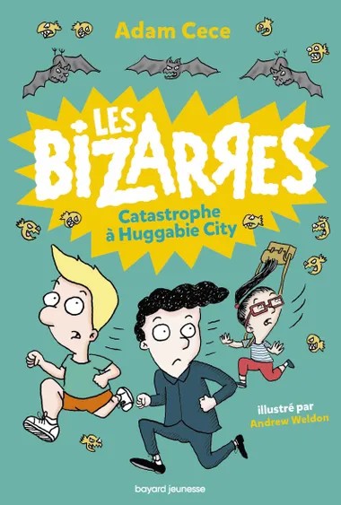 LES BIZARRES, TOME 01 - CATASTROPHE A HUGGABIE CITY