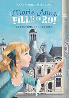 MARIE-ANNE, FILLE DU ROI - T06 - LE FANTOME DE CHAMBORD
