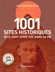 LES 1001 SITES HISTORIQUES QU'IL FAUT AVOIR VUS DANS SA VIE