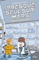 (PRESQUE) SEUL SUR MARS, TOME 01 - OUPS, J'AI RATE LA FUSEE !