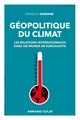 GEOPOLITIQUE DU CLIMAT - LES RELATIONS INTERNATIONALES DANS UN MONDE EN SURCHAUFFE