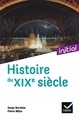 INITIAL - HISTOIRE DU XIXE SIECLE - NOUVELLE EDITION 2021