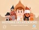 HISTOIRE DES RELIGIONS - LES CROYANCES A TRAVERS LE MONDE