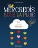 LES MERCREDIS SOUS LA PLUIE - 52 ACTIVITES POUR CREER ET S'AMUSER TOUTE L'ANNEE