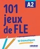 101 JEUX DE FLE A2 - CAHIER