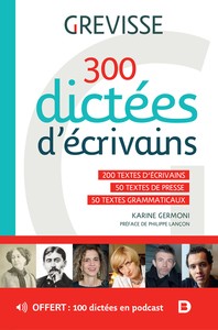 300 DICTEES D ECRIVAINS - 200 TEXTES D'ECRIVAINS - 50 TEXTES DE PRESSE - 50 TEXTES GRAMMATICAUX
