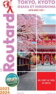 GUIDE DU ROUTARD TOKYO, KYOTO 2023/24 - OSAKA ET HIROSHIMA