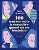 QUOI DE MEUF - 100 OEUVRES CULTE A CONNAITRE QUAND ON EST FEMINISTE