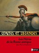 CONTES ET LEGENDES:LES HEROS DE LA ROME ANTIQUE