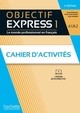 OBJECTIF EXPRESS CAHIER D'ACTIVITES NIVEAU 1 / TROISIEME EDITION