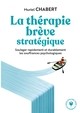 LA THERAPIE BREVE STRATEGIQUE - SOULAGER RAPIDEMENT ET DURABLEMENT LES SOUFFRANCES PSYCHOLOGIQUES