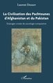 LA CIVILISATION DES PACHTOUNES D'AFGHANISTAN ET DU PAKISTAN - ECLAIRAGES CROISES DE SOCIOLOGIE COMPA