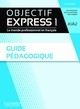 OBJECTIF EXPRESS 1 3ED  - GUIDE PEDAGOGIQUE