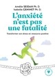 L'ANXIETE N'EST PAS UNE FATALITE - TRANSFORMER SON STRESS EN RESSOURCE POSITIVE