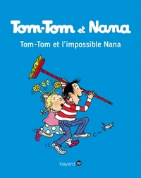 TOM-TOM ET NANA, TOME 01 - TOM-TOM ET L'IMPOSSIBLE NANA