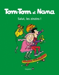 Salut, les zinzins ! Tom Tom et Nana T18