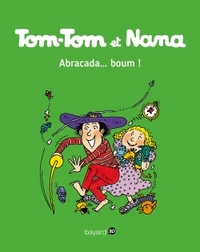 Abracada...boum ! Tom Tom et Nana T16