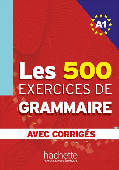 Les 500 exercices de grammaire : Niveau A1, corrigés intégrés